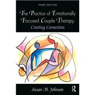 The Practice of Emotionally Focused Couple Therapy