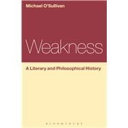 Weakness: A Literary and Philosophical History