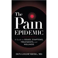 The Pain Epidemic A Guide to Issues, Symptoms, Treatments, and Wellness