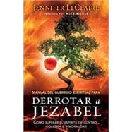 Manual del guerrero espiritual para derrotar a Jezabel / The Spiritual Warrior's  Guide to Defeating Jezebel