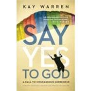 Say Yes to God : A Call to Courageous Surrender