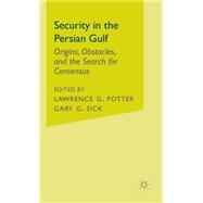 Security in the Persian Gulf; Origins, Obstacles, and the Search for Consensus