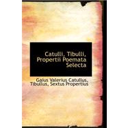 Catulli, Tibulli, Propertii Poemata Selecta
