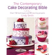 The Contemporary Cake Decorating Bible