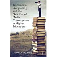 Transmedia Storytelling and the New Era of Media Convergence in Higher Education