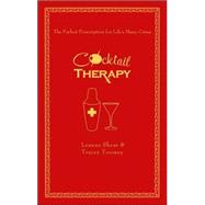 Cocktail Therapy The Perfect Prescription for Life's Many Crises