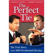 The Perfect Tie The True Story of the 2000 Presidential Election
