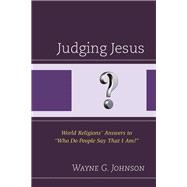 Judging Jesus World Religions’ Answers to “Who Do People Say That I Am?”