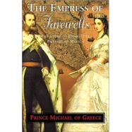 The Empress of Farewells: The Story of Charlotte, Empress of Mexico