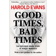 Good Times, Bad Times The Explosive Inside Story of Rupert Murdoch