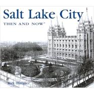 Salt Lake City Then and Now,9781592238361