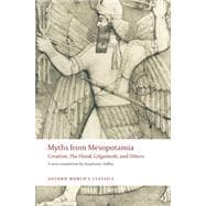 Myths from Mesopotamia Creation, the Flood, Gilgamesh, and Others