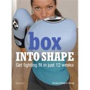 Box into Shape Get Fighting Fit in Just 12 Weeks