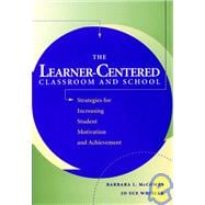 The Learner-Centered Classroom and School Strategies for Increasing Student Motivation and Achievement