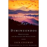Crescendos and Diminuendos : Meditations for Musicians and Music Lovers