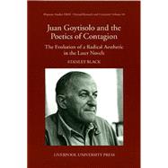 Juan Goytisolo and the Politics of Contagion The Evolution of a Radical Aesthetic in the Later Novels