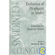 Evaluation of Dysphagia in Adults: Expanding the Diagnostic Options : For Clinicians by Clinicians