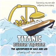 Titanic Bubble Trouble The Adventures of Max and Leo