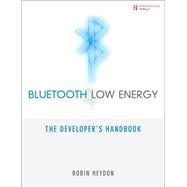 Bluetooth Low Energy The Developer's Handbook
