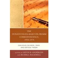 The Dunayevskaya-Marcuse-Fromm Correspondence, 1954–1978 Dialogues on Hegel, Marx, and Critical Theory
