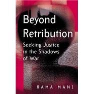 Beyond Retribution Seeking Justice in the Shadows of War