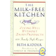 Milk-Free Kitchen : Living Well Without Dairy Products - 450 Family Style Recipes