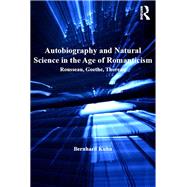 Autobiography and Natural Science in the Age of Romanticism: Rousseau, Goethe, Thoreau