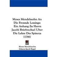 Moses Mendelssohn an Die Freunde Lessings : Ein Anhang Zu Herrn Jacobi Briefwechsel Uber Die Lehre des Spinoza (1786)