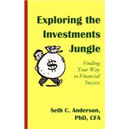 Exploring the Investments Jungle : Finding Your Way to Financial Success