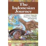 The Indonesian Journey: A Nation's Quest for Democracy, Stability and Prosperity