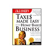 J.K. Lasser's Taxes Made Easy for Your Home-Based Business, 3rd Edition