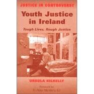 Youth Justice in Ireland Tough Lives, Rough Justice