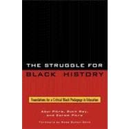 The Struggle for Black History Foundations for a Critical Black Pedagogy in Education