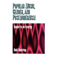 Popular Music, Gender and Postmodernism : Anger Is an Energy
