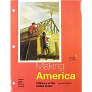 Bundle: Making America: A History of the United States, Volume I: To 1877, Loose-leaf Version, 7th + MindTap History, 1 term (6 months) Printed Access Card