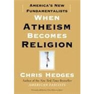 When Atheism Becomes Religion : America's New Fundamentalists
