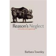 Reason's Neglect Rationality and Organizing