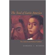 The Soul of Latin America; The Cultural and Political Tradition