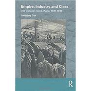 Empire, Industry and Class: The Imperial Nexus of Jute, 1840-1940