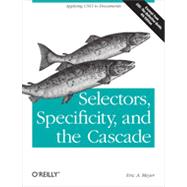 Selectors, Specificity, and the Cascade, 1st Edition