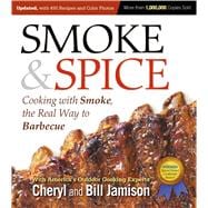 Smoke & Spice, Updated and Expanded 3rd Edition Cooking With Smoke, the Real Way to Barbecue