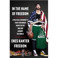 In the Name of Freedom A Political Dissident's Fight for Human Rights in the NBA and Around the World