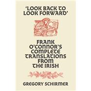 'Look Back to Look Forward' Frank O'Connor's Complete Translations from the Irish