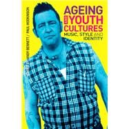 Ageing and Youth Cultures Music, Style and Identity
