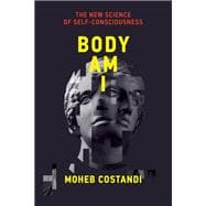 Body Am I The New Science of Self-Consciousness