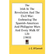 Irish in the Revolution and the Civil War : Embracing the Spanish-American and Philippine Wars and Every Walk of Life (1903)