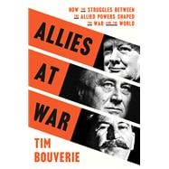 Allies at War How the Struggles Between the Allied Powers Shaped the War and the World book cover, ISBN 9780593138366