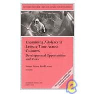 Examining Adolescent Leisure Time Across Cultures: Developmental Opportunities and Risks: New Directions for Child and Adolescent Development, Number 99, Spring 2003
