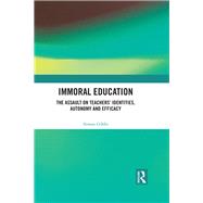 Immoral Education: The Assault on TeachersÆ Identity, Autonomy and Efficacy