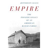 Empire The Pioneer Legacy of an American Ranch Family